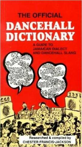 The Official Dancehall Dictionary: A Guide to Jamaican Dialect and Dancehall Slang (UK ed.)