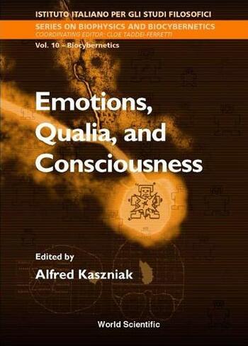 Emotions, Qualia, And Consciousness: (Series On Biophysics And Biocybernetics 10)