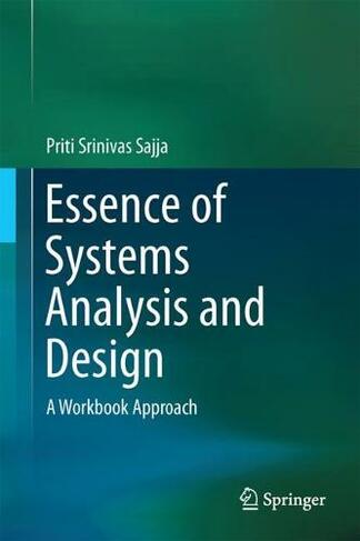Essence of Systems Analysis and Design: A Workbook Approach (1st ed. 2017)