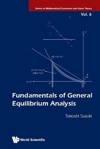 Fundamentals Of General Equilibrium Analysis: (Series On Mathematical Economics And Game Theory 6)