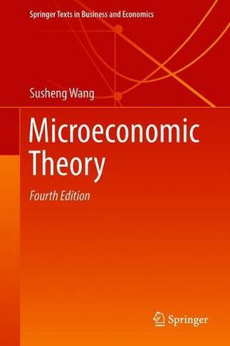 Microeconomic Theory: (Springer Texts in Business and Economics 4th ed. 2018)