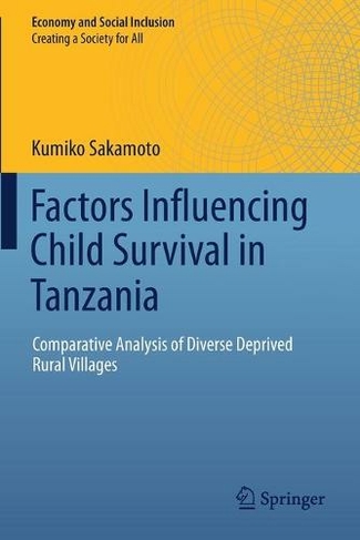 Factors Influencing Child Survival in Tanzania: Comparative Analysis of Diverse Deprived Rural Villages (Economy and Social Inclusion 1st ed. 2020)