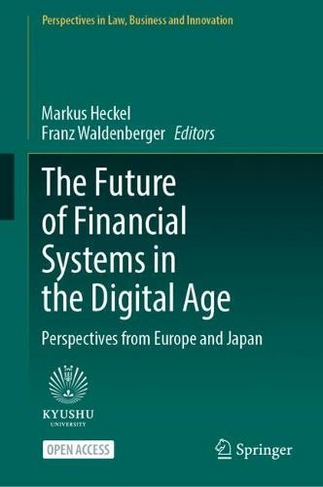 The Future of Financial Systems in the Digital Age: Perspectives from Europe and Japan (Perspectives in Law, Business and Innovation 1st ed. 2022)