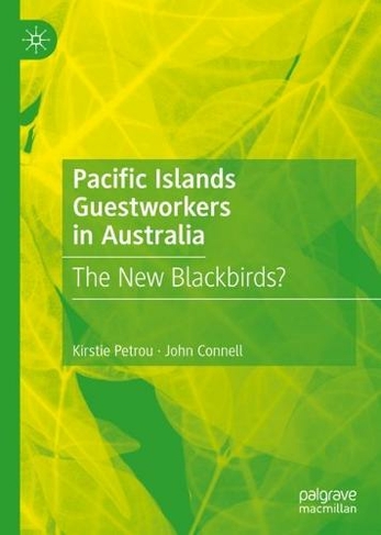 Pacific Islands Guestworkers in Australia: The New Blackbirds? (1st ed. 2023)