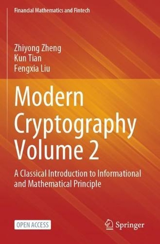 Modern Cryptography Volume 2: A Classical Introduction to Informational and Mathematical Principle (Financial Mathematics and Fintech 1st ed. 2023)