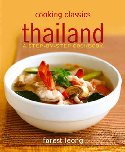Thailand: A Step-by-step Cookbook - Cooking Classics