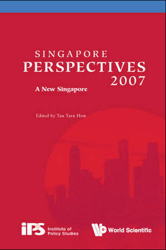 Singapore Perspectives 2007: A New Singapore: (Singapore Perspectives 0 2007 ed.)