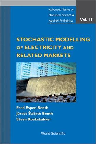 Stochastic Modeling Of Electricity And Related Markets: (Advanced Series on Statistical Science & Applied Probability 11)