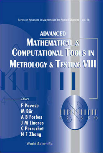 Advanced Mathematical And Computational Tools In Metrology And Testing Viii: (Series on Advances in Mathematics for Applied Sciences 78)