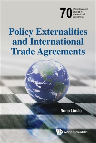 Policy Externalities And International Trade Agreements: (World Scientific Studies in International Economics 70)