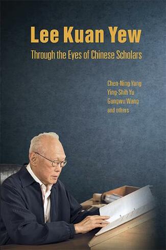 Lee Kuan Yew Through The Eyes Of Chinese Scholars