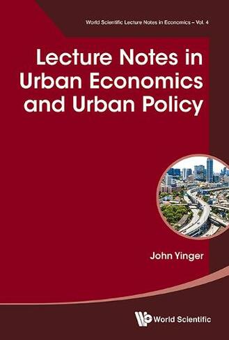 Lecture Notes In Urban Economics And Urban Policy: (World Scientific Lecture Notes in Economics 4)