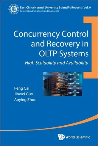 Concurrency Control And Recovery In Oltp Systems: High Scalability And Availability: (East China Normal University Scientific Reports 9)