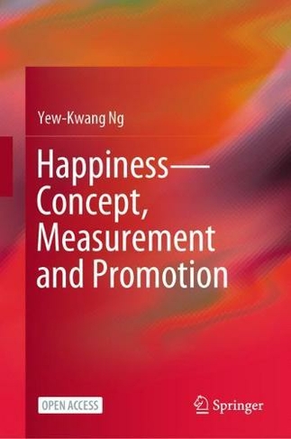 Happiness-Concept, Measurement and Promotion: (1st ed. 2022)