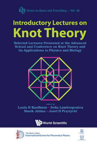 Introductory Lectures On Knot Theory: Selected Lectures Presented At The Advanced School And Conference On Knot Theory And Its Applications To Physics And Biology: (Series on Knots & Everything 46)