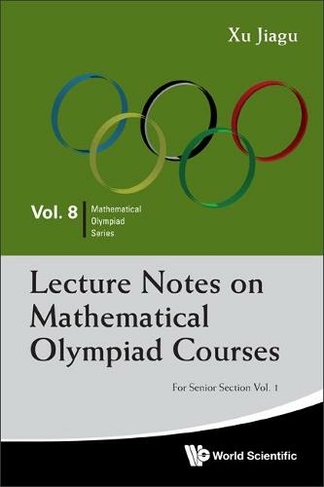 Lecture Notes On Mathematical Olympiad Courses: For Senior Section - Volume 1: (Mathematical Olympiad Series 8)