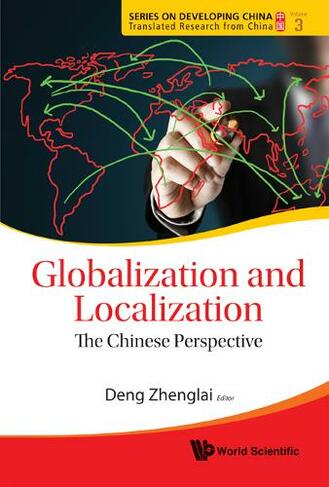 Globalization And Localization: The Chinese Perspective: (Series On Developing China - Translated Research From China 3)