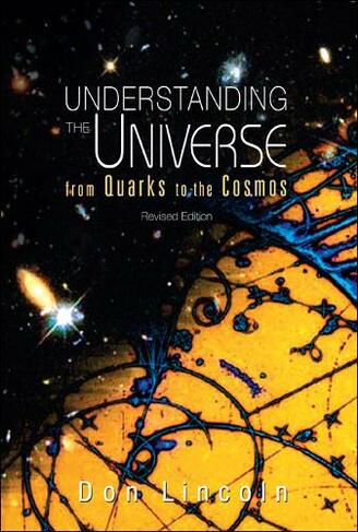 Understanding The Universe: From Quarks To Cosmos (Revised Edition): (Revised edition)