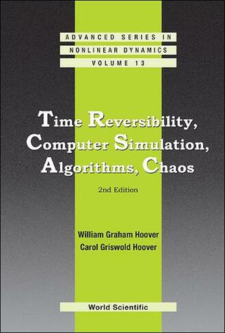 Time Reversibility, Computer Simulation, Algorithms, Chaos (2nd Edition): (Advanced Series in Nonlinear Dynamics 13 2nd Revised edition)