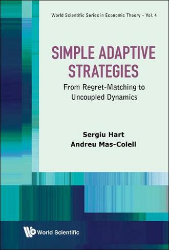 Simple Adaptive Strategies: From Regret-matching To Uncoupled Dynamics: (World Scientific Series In Economic Theory 4)