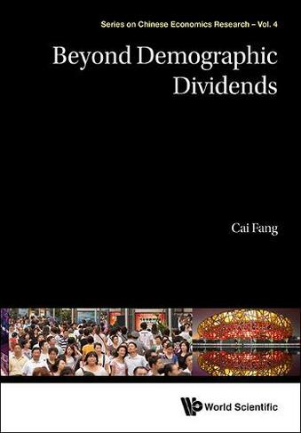 Beyond Demographic Dividends: (Series on Chinese Economics Research 5)