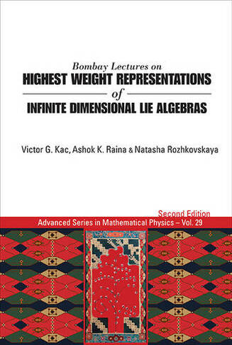 Bombay Lectures On Highest Weight Representations Of Infinite Dimensional Lie Algebras (2nd Edition): (Advanced Series In Mathematical Physics 29 2nd Revised edition)