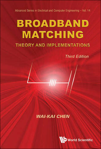 Broadband Matching: Theory And Implementations (Third Edition): (Advanced Series in Electrical & Computer Engineering 18 3rd Revised edition)