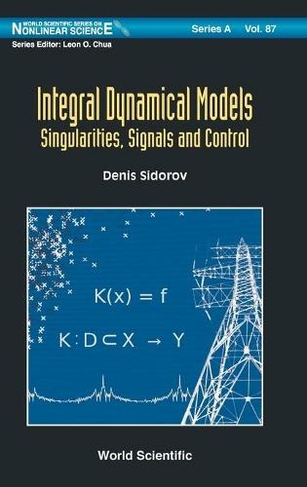 Integral Dynamical Models: Singularities, Signals And Control: (World Scientific Series on Nonlinear Science Series A 87)