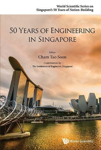 50 Years Of Engineering In Singapore: (World Scientific Series on Singapore's 50 Years of Nation-Building 0)
