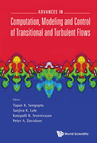 Advances In Computation, Modeling And Control Of Transitional And Turbulent Flows