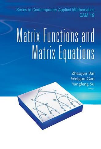 Matrix Functions And Matrix Equations: (Series in Contemporary Applied Mathematics 19)