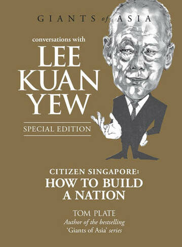 Conversations with Lee Kuan Yew: Citizen Singapore: How to Build a Nation (3rd Revised edition)