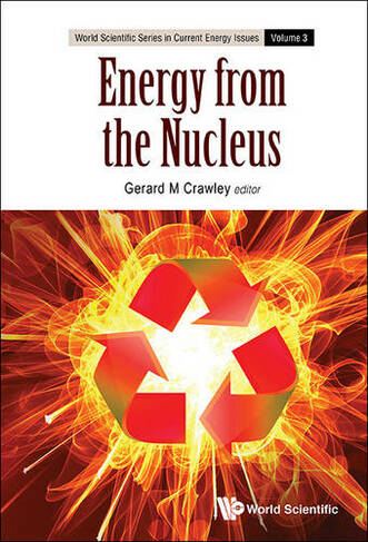 Energy From The Nucleus: The Science And Engineering Of Fission And Fusion: (World Scientific Series in Current Energy Issues 3)