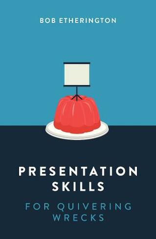 Presentation Skills for Quivering Wrecks: (2nd Alternate)