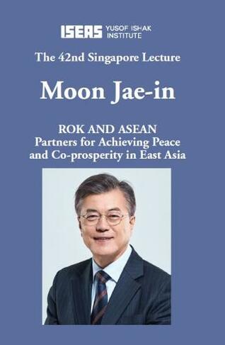 ROK and ASEAN: Partners for Achieving Peace and Co-Prosperity in East Asia (42nd Singapore Lecture Series)