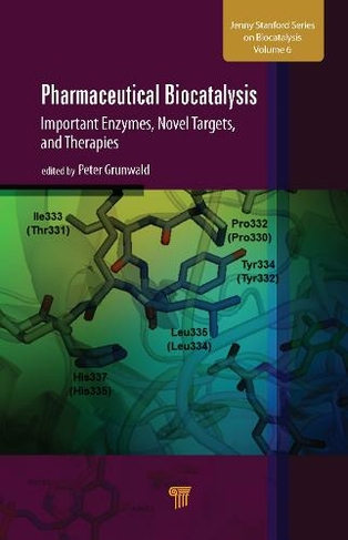 Pharmaceutical Biocatalysis: Important Enzymes, Novel Targets, and Therapies (Jenny Stanford Series on Biocatalysis)