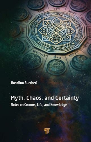 Myth, Chaos, and Certainty: Notes on Cosmos, Life, and Knowledge