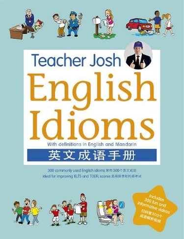 Teacher Josh: English Idioms: 300 commonly used English Idioms ideal for improving IELTS and  TOEFL scores