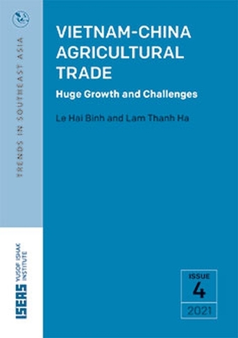 Vietnam-China Agricultural Trade: Huge Growth and Challenges (Trends in Southeast Asia (TRS))