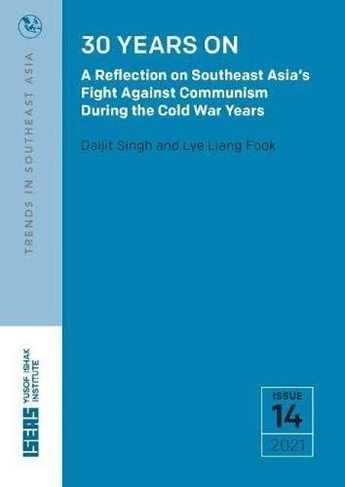 30 Years On: A Reflection on Southeast Asia's Fight Against Communism During the Cold War Years (Trends in Southeast Asia)