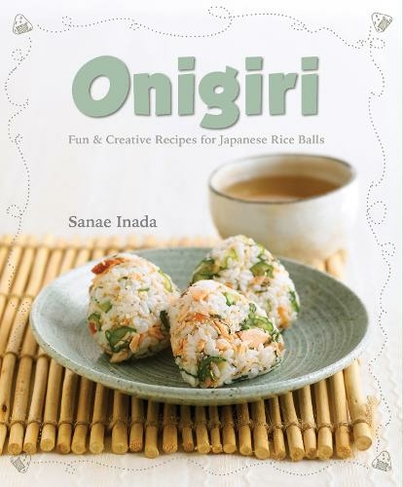 Onigiri (New Edition): Fun and Creative Recipes for Japanese Rice Balls (3rd ed.)
