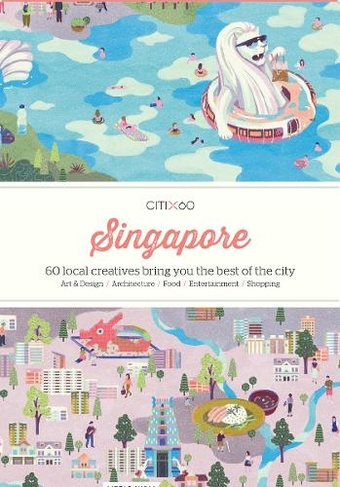 CITIx60 City Guides - Singapore: 60 local creatives bring you the best of the city-state (CITIx60)