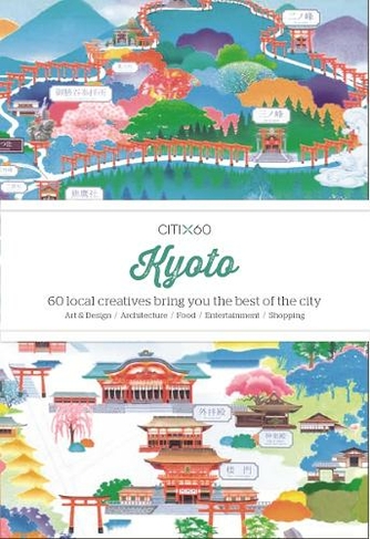 CITIx60: Kyoto: 60 local creatives bring you the best of the city (CITIx60)