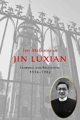The Memoirs of Jin Luxian: Learning and Relearning, 1916-1982