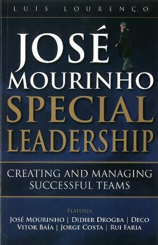 Jose Mourinho - Special Leadership: Creating and Managing Successful Teams (UK ed.)