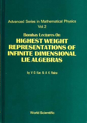 Bombay Lectures On Highest Weight Representations Of Infinite Dimensional Lie Algebra: (Advanced Series In Mathematical Physics 2)