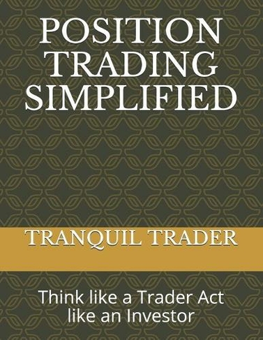 Position Trading Simplified: Think like a Trader Act like an Investor