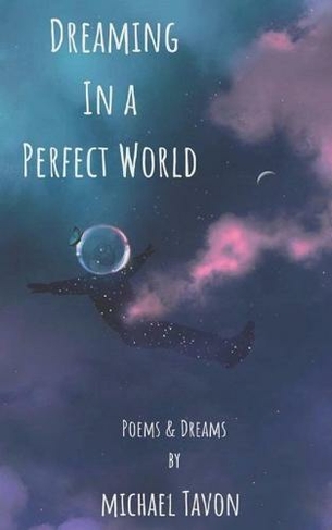 Dreaming in a Perfect World: Poems and Dreams