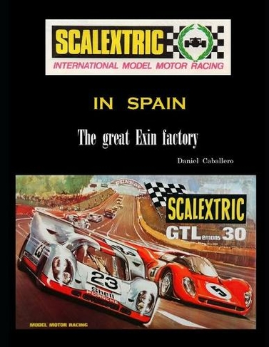 Scalextric in Spain: The Great Exin Factory