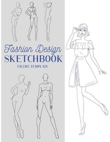 Fashion Design Sketchbook Figure Template: This Fashion Illustration Sketchbook Contains 100+ Female Fashion Figure Templates. Makes An Ideal Fashion ... Designed Fashion Croquis Fashion Templates